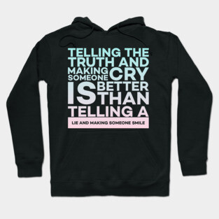 Telling the truth and making someone cry is better Quota Hoodie