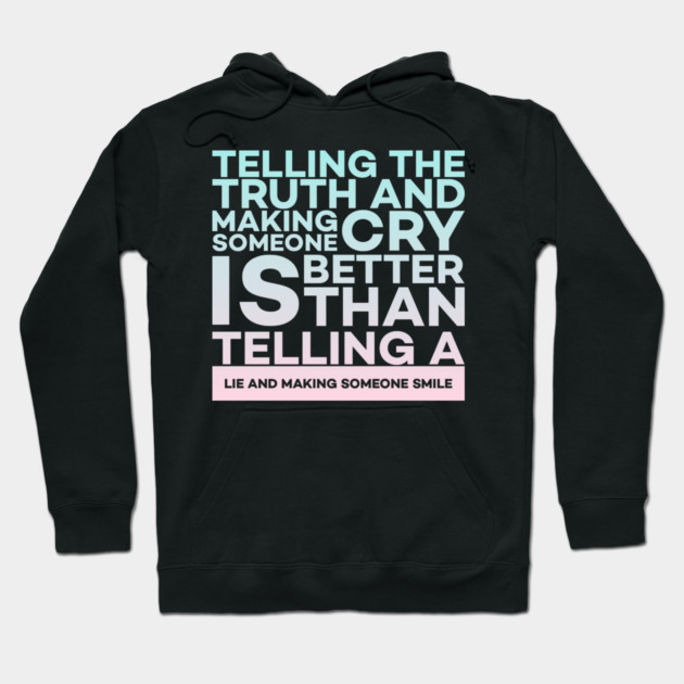 Telling the truth and making someone cry is better Quota Hoodie by DrollDrifter
