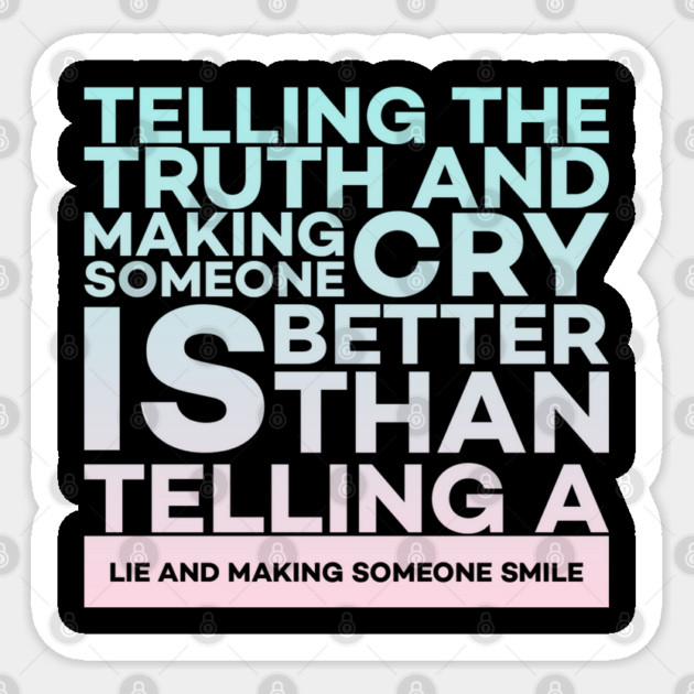 Telling the truth and making someone cry is better Quota Sticker by DrollDrifters