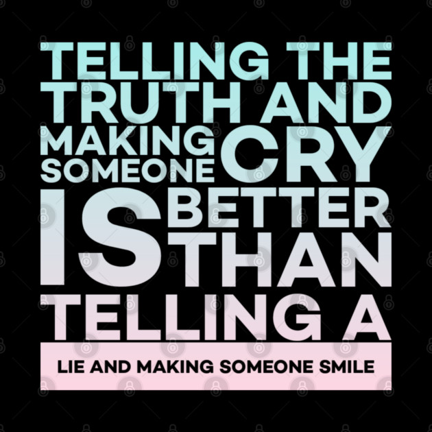 Telling the truth and making someone cry is better Quota by DrollDrifter