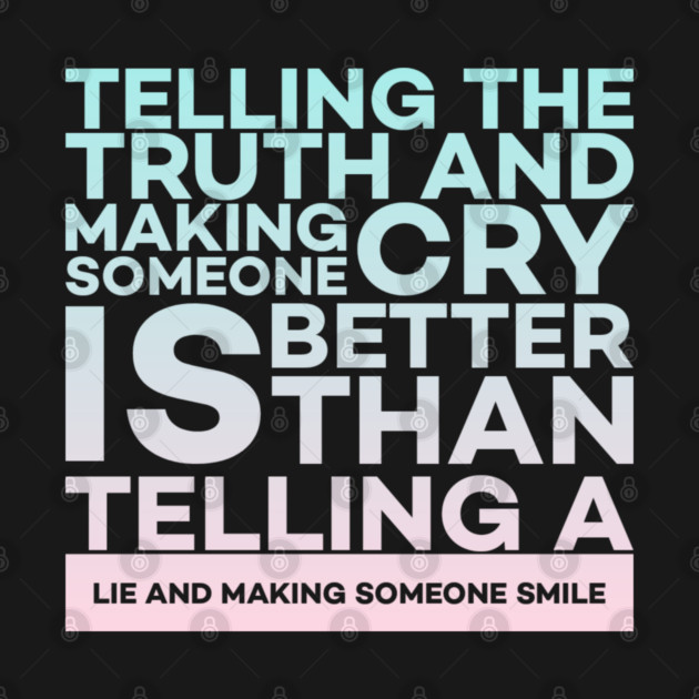 Telling the truth and making someone cry is better Quota by DrollDrifter