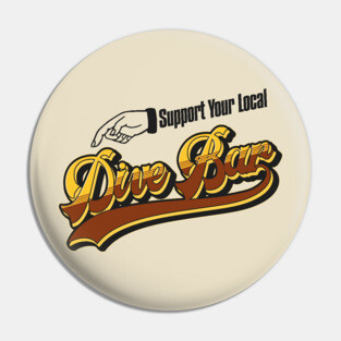 SUPPORT YOUR LOCAL DIVE BAR Cheers Sign Style Pin
