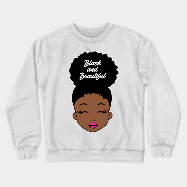 Black and Beautiful, Black Girl Magic, Black History Crewneck Sweatshirt by UrbanLifeApparel