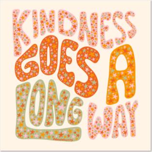 Kindness Goes A Long Way Posters and Art