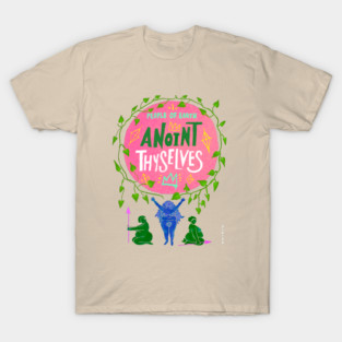 Anoint Thyselves T-Shirt