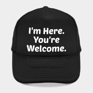 I'm Here. You're Welcome. Hat