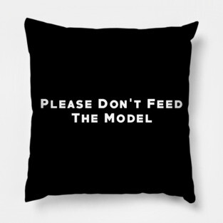 Please Don't Feed the Model Pillow
