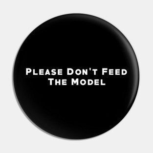 Please Don't Feed the Model Pin