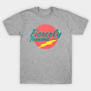 Fiercely Femme T-Shirt