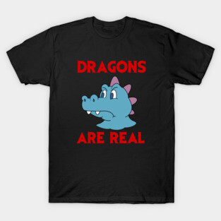 Dragons Are Real T-Shirt