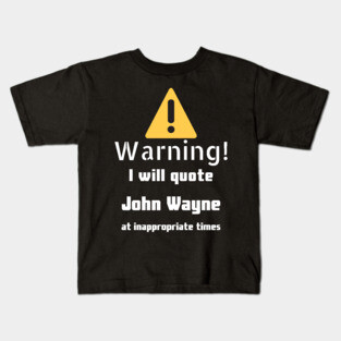 Warning I will quote John Wayne at inappropriate times Kids T-Shirt