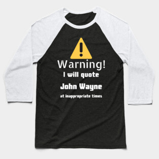 Warning I will quote John Wayne at inappropriate times Baseball T-Shirt