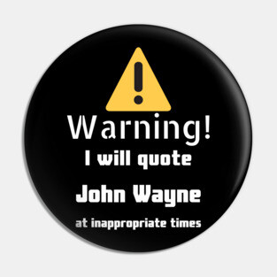 Warning I will quote John Wayne at inappropriate times Pin