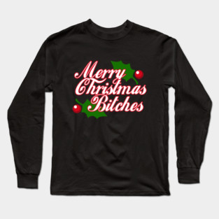 Merry Christmas Bitches Long Sleeve T-Shirt