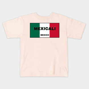 Mexicali City in Mexican Flag Colors Kids T-Shirt