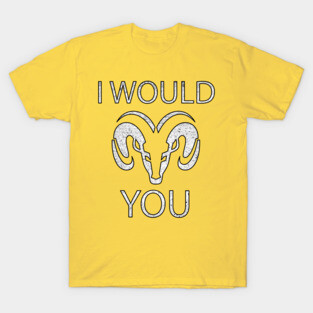 I would RAM you T-Shirt