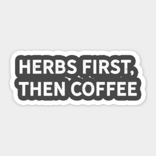 Herbs First, Then Coffee Sticker