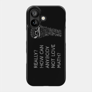 How Can You Not Love Math? Phone Case