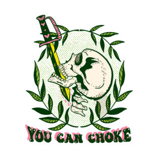 You Can Choke T-Shirt