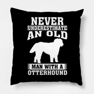Never Underestimate an Old Man with Otterhound Pillow