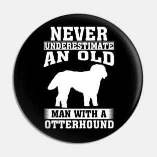 Never Underestimate an Old Man with Otterhound Pin