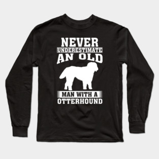 Never Underestimate an Old Man with Otterhound Long Sleeve T-Shirt