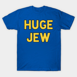 Huge Jew T-Shirt
