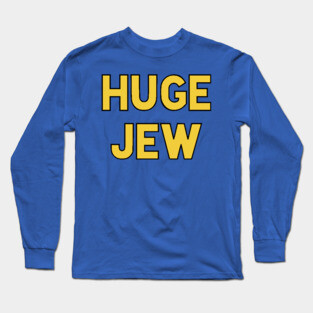 Huge Jew Long Sleeve T-Shirt