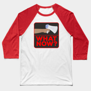 What Now!? Baseball T-Shirt
