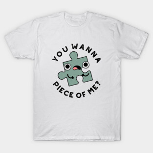 You Wanna Piece Of Me Cute Jigsaw Pun T-Shirt
