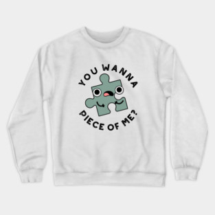 You Wanna Piece Of Me Cute Jigsaw Pun Crewneck Sweatshirt