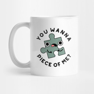 You Wanna Piece Of Me Cute Jigsaw Pun Mug