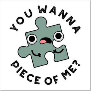 You Wanna Piece Of Me Cute Jigsaw Pun Posters and Art