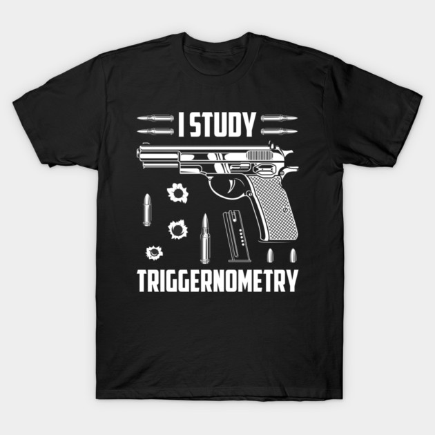 I Study Triggernometry T-Shirt by Silly Me Studio
