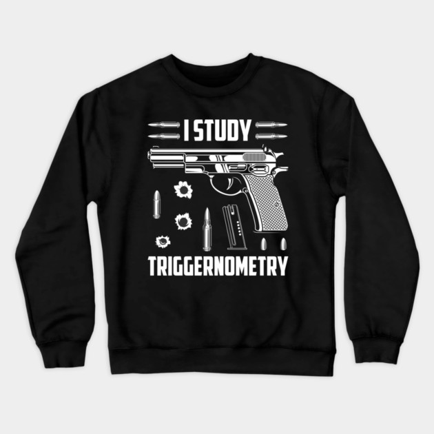 I Study Triggernometry Crewneck Sweatshirt by Silly Me Studio