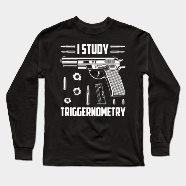 I Study Triggernometry Long Sleeve T-Shirt by Silly Me Studio