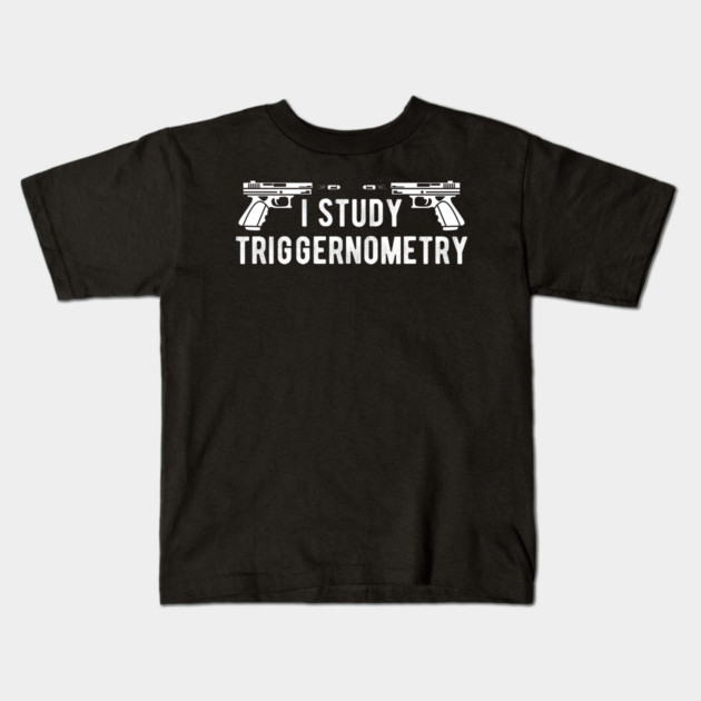 I Study Triggernometry Gun Rights Kids T-Shirt by Silly Me Studio