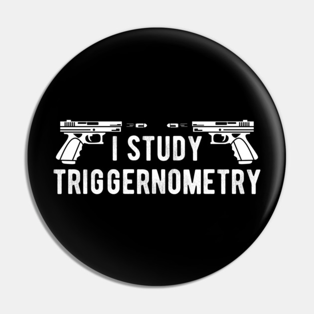 I Study Triggernometry Gun Rights Pin by Silly Me Studio