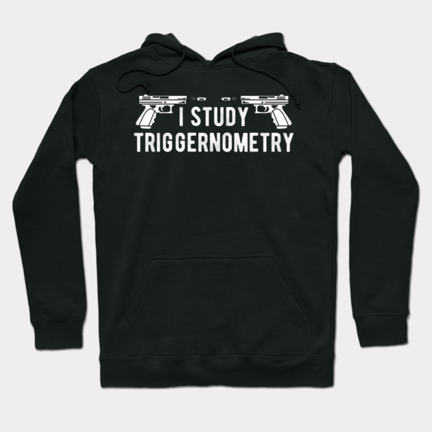 I Study Triggernometry Gun Rights Hoodie by Silly Me Studio