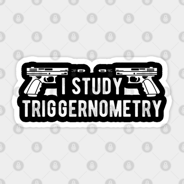 I Study Triggernometry Gun Rights Sticker by Silly Me Studio