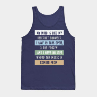 My mind is like a internet browser.... Tank Top