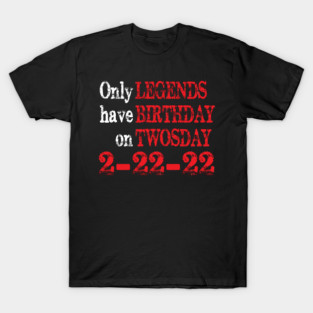 Only legends have birthday on twosday 2-22-22 T-Shirt