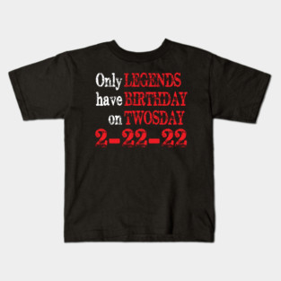 Only legends have birthday on twosday 2-22-22 Kids T-Shirt