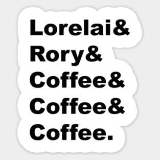 Lorelai & Rory & Coffee & Coffee & Coffee. Sticker