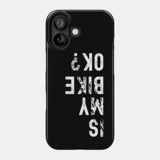 Is My Bike Ok? Phone Case