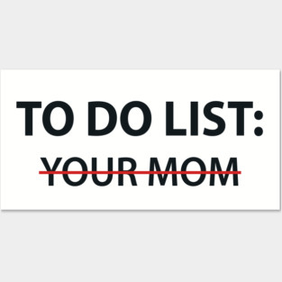 To Do List Your Mom Posters and Art