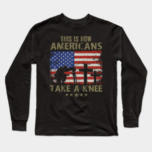 This is how Americans take a knee, Kneel for the Flag Long Sleeve T-Shirt