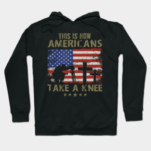 This is how Americans take a knee, Kneel for the Flag Hoodie