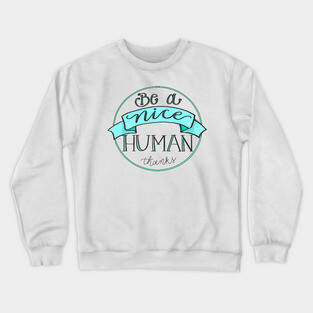 Be a Nice Human Crewneck Sweatshirt