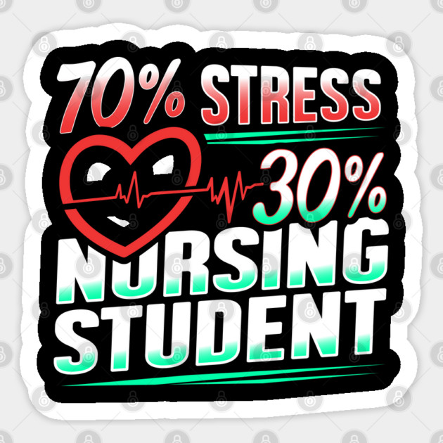 70% Stress 30% Nursing Student T-Shirt Nursing Shirt Gift Sticker by creative